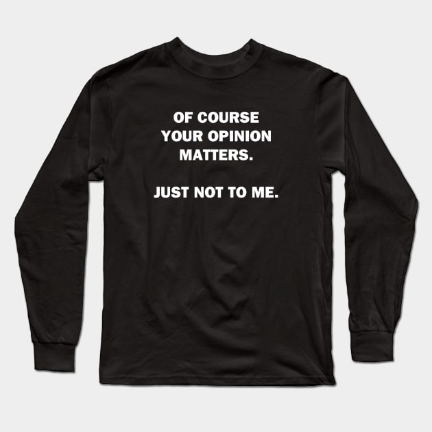 Your Opinion Long Sleeve T-Shirt by topher